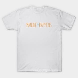 Funny Farming Manure Happens T-Shirt